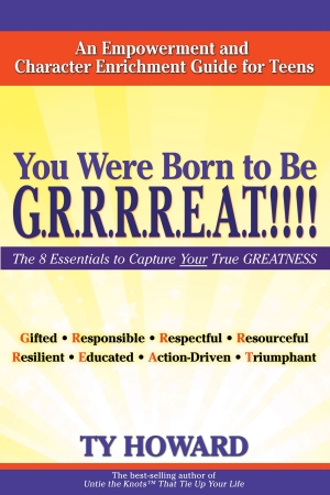 Ty Howard's You Were Born to Be G.R.R.R.R.E.A.T.!!!! Empowerment and Character Enrichment book for Teens