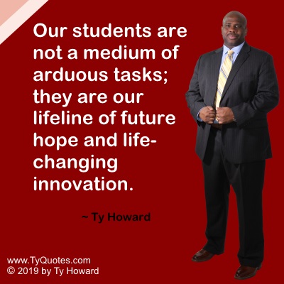 Ty Howard Quote for Educators, Education, Teachers